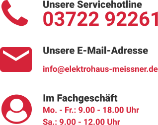 Unsere Servicehotline 03722 92261 Unsere E-Mail-Adresse info@elektrohaus-meissner.de Im Fachgeschäft Mo. - Fr.: 9.00 - 18.00 Uhr Sa.: 9.00 - 12.00 Uhr