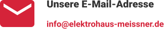 Unsere E-Mail-Adresse info@elektrohaus-meissner.de