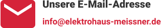 Unsere E-Mail-Adresse info@elektrohaus-meissner.de