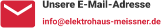 Unsere E-Mail-Adresse info@elektrohaus-meissner.de