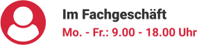 Im Fachgeschäft Mo. - Fr.: 9.00 - 18.00 Uhr