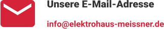 Unsere E-Mail-Adresse info@elektrohaus-meissner.de