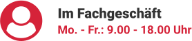 Im Fachgeschäft Mo. - Fr.: 9.00 - 18.00 Uhr